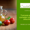 7 errores del aceite de oliva que no crees que cometes
