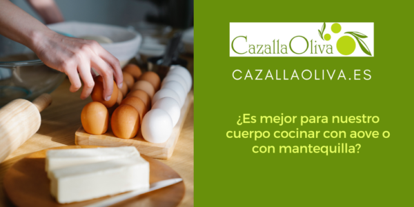 ¿Es mejor para nuestro cuerpo cocinar con aove o con mantequilla? 